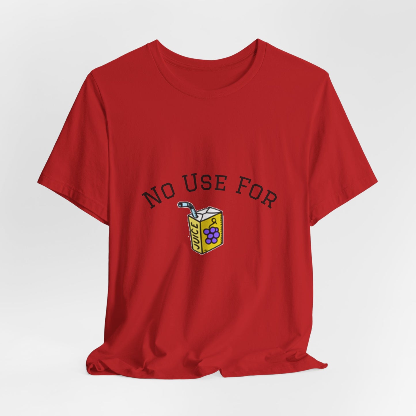No Use For Juice T-Shirt — Minimalist Statement Tee