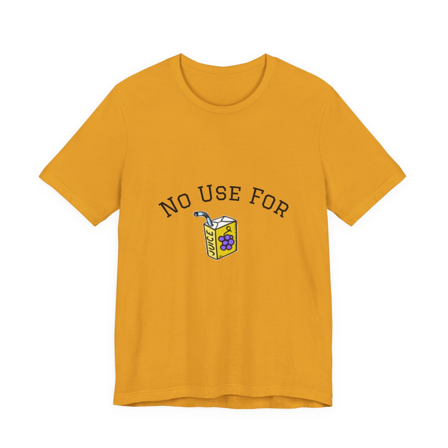No Use For Juice T-Shirt — Minimalist Statement Tee
