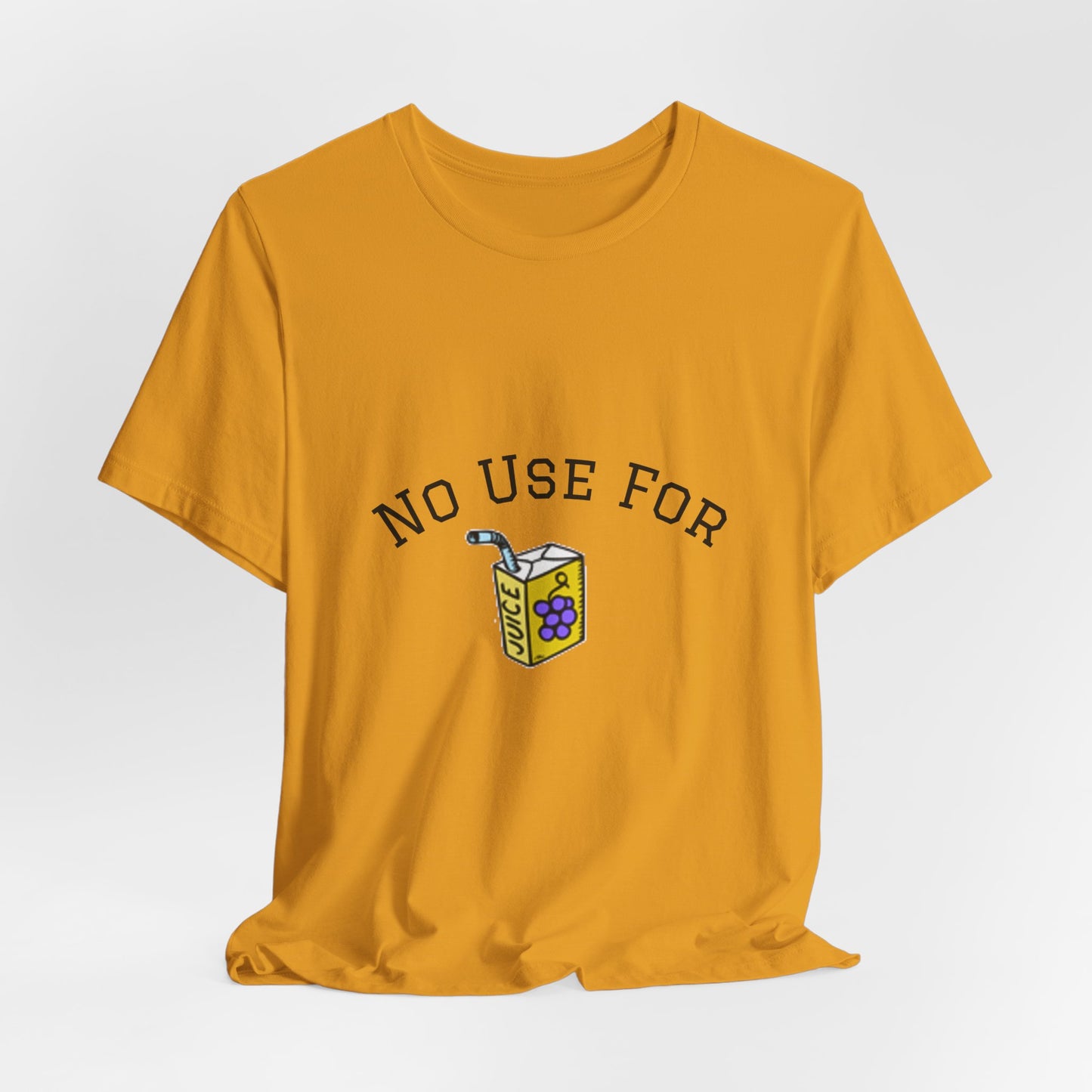 No Use For Juice T-Shirt — Minimalist Statement Tee