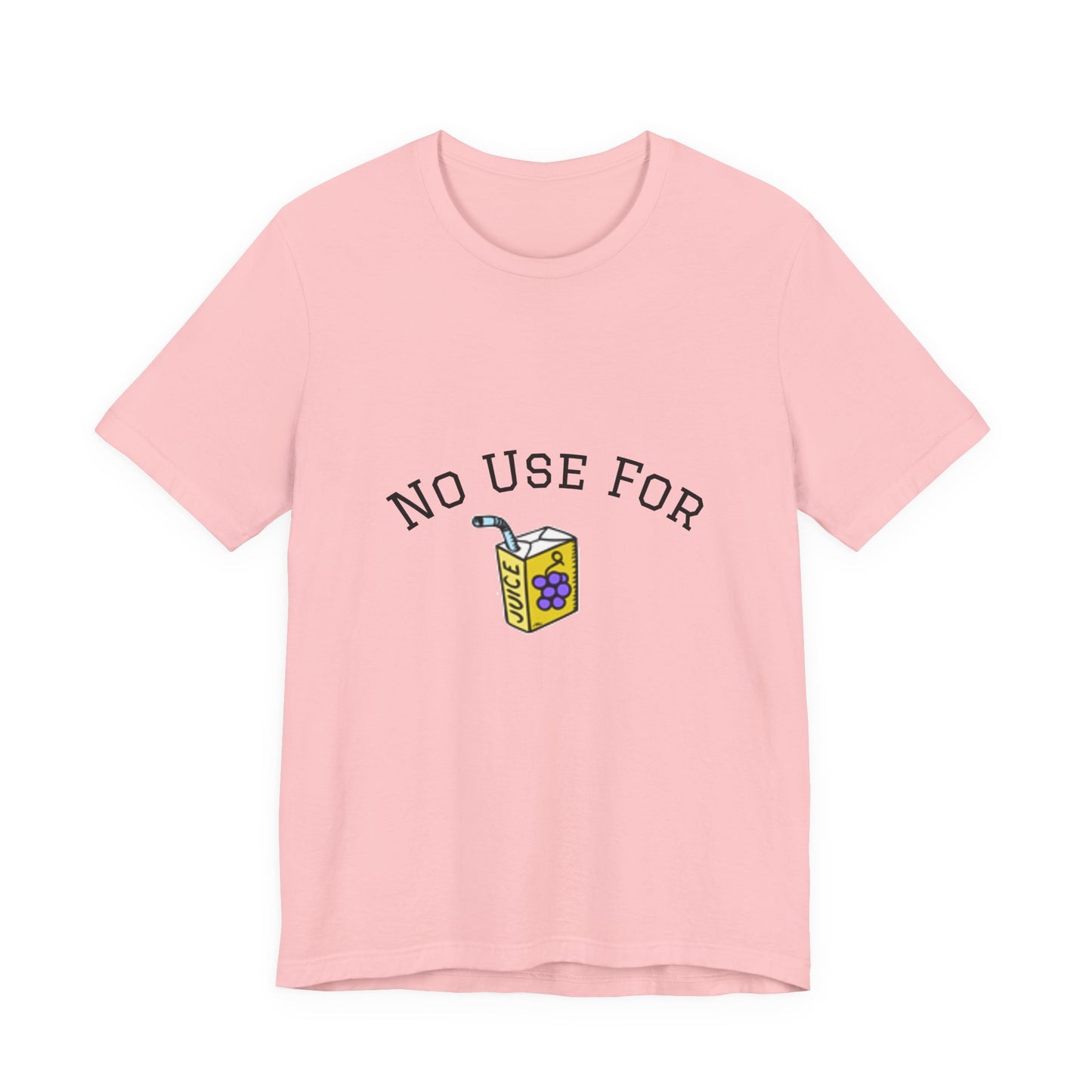 No Use For Juice T-Shirt — Minimalist Statement Tee