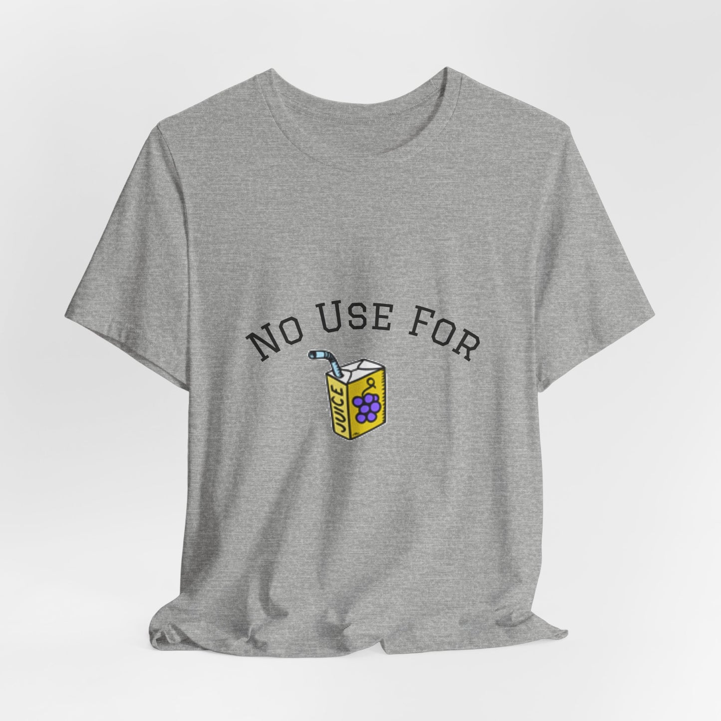 No Use For Juice T-Shirt — Minimalist Statement Tee