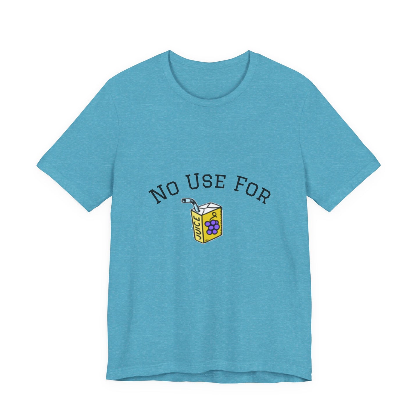 No Use For Juice T-Shirt — Minimalist Statement Tee