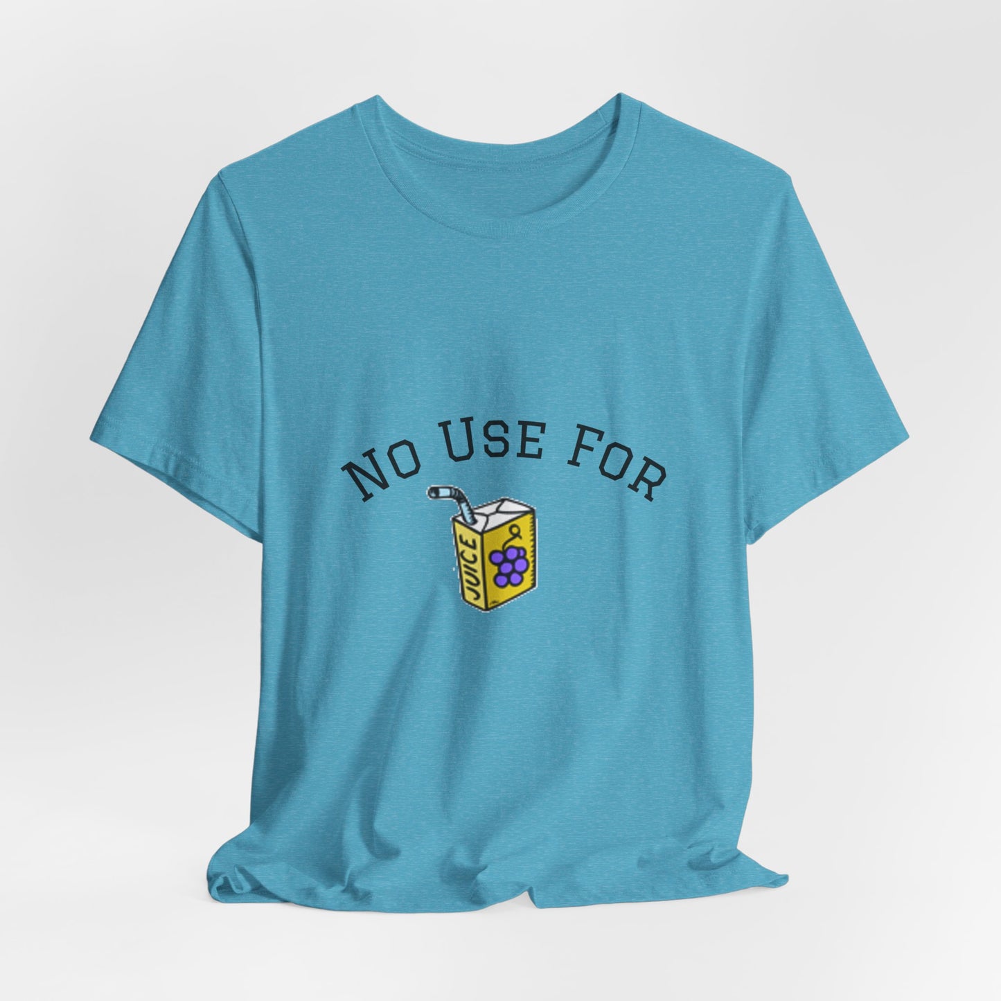 No Use For Juice T-Shirt — Minimalist Statement Tee