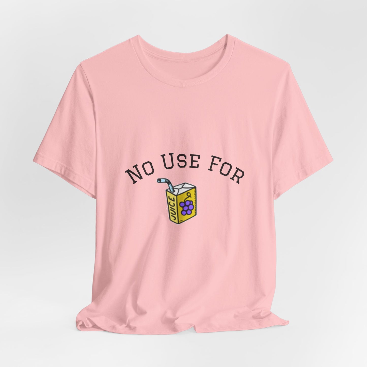 No Use For Juice T-Shirt — Minimalist Statement Tee