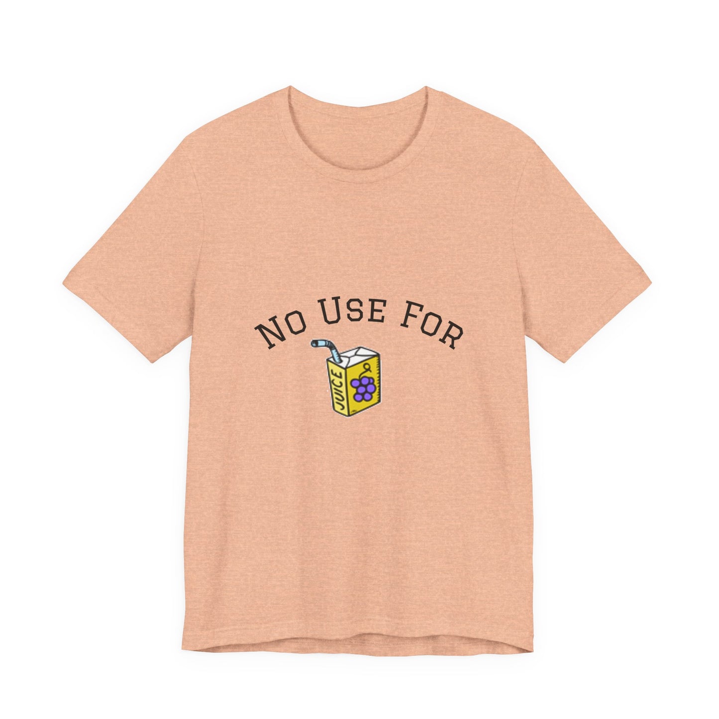 No Use For Juice T-Shirt — Minimalist Statement Tee