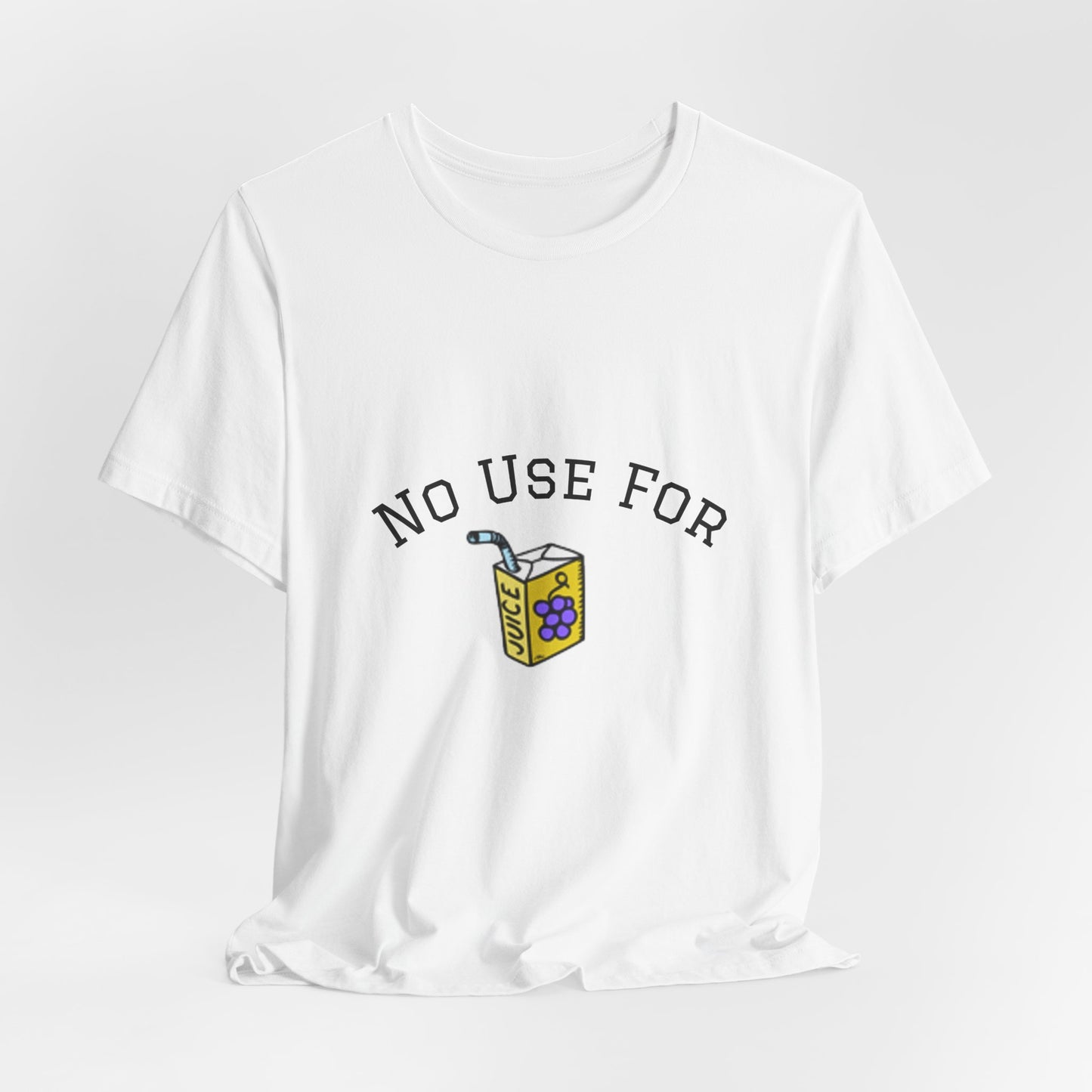 No Use For Juice T-Shirt — Minimalist Statement Tee