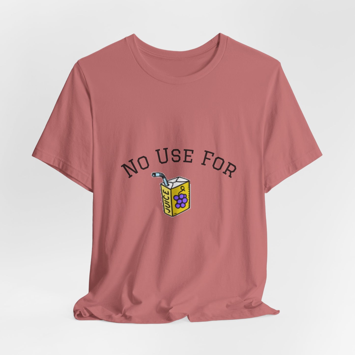 No Use For Juice T-Shirt — Minimalist Statement Tee