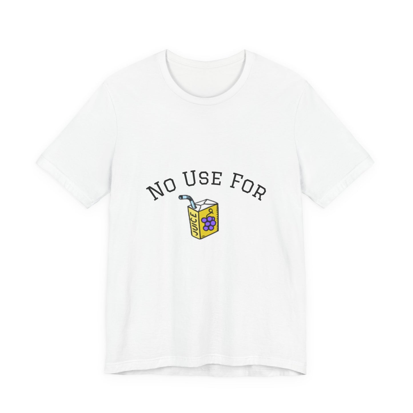 No Use For Juice T-Shirt — Minimalist Statement Tee