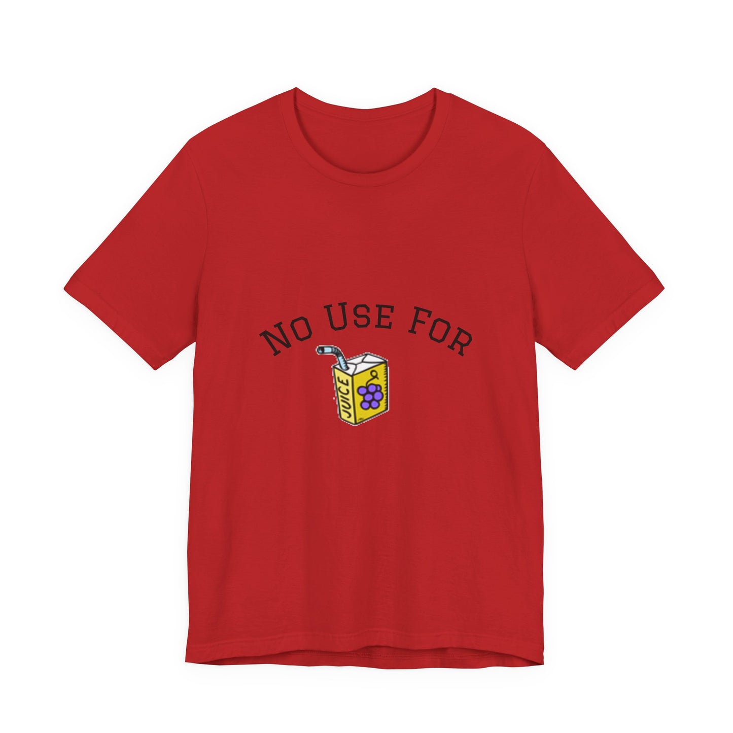 No Use For Juice T-Shirt — Minimalist Statement Tee