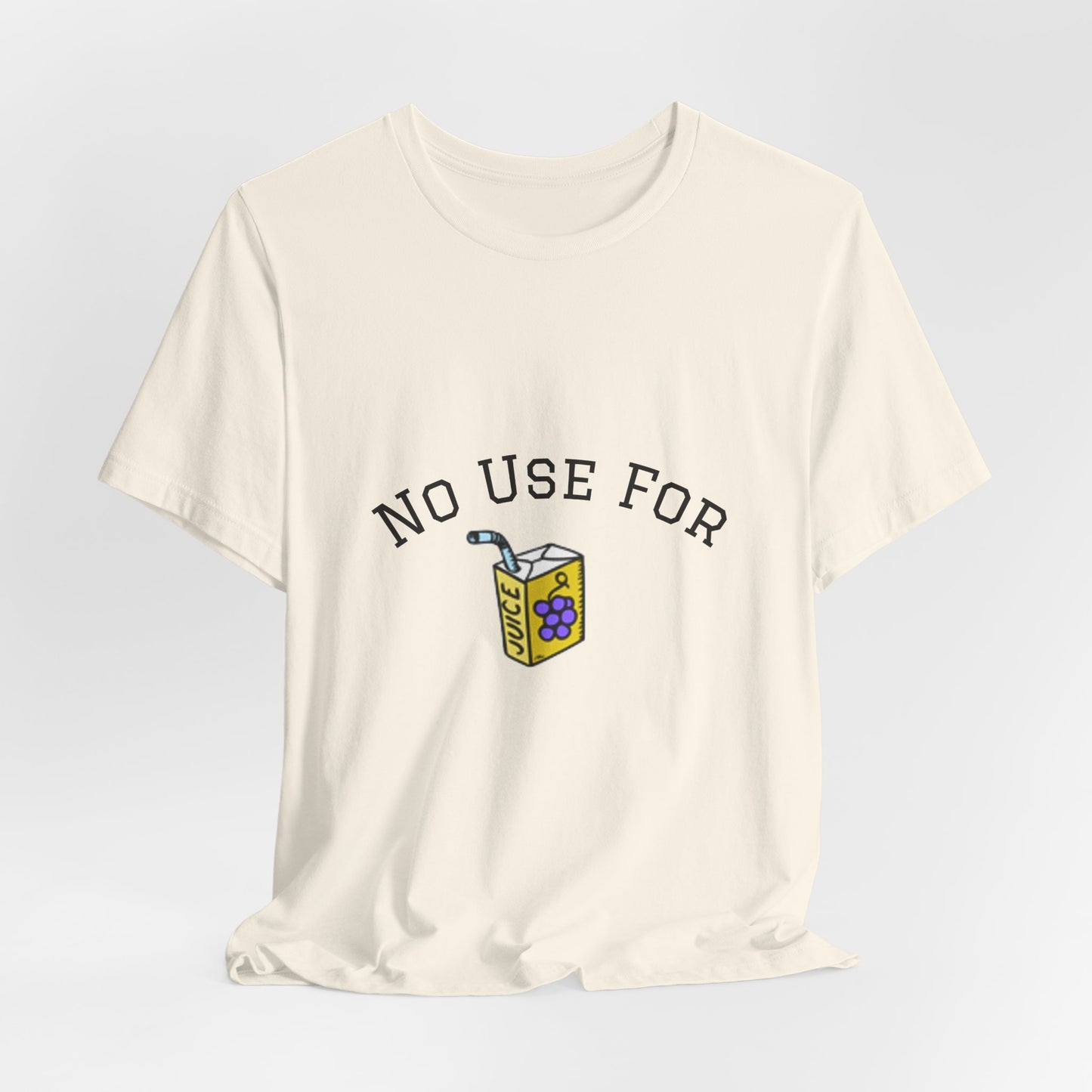No Use For Juice T-Shirt — Minimalist Statement Tee