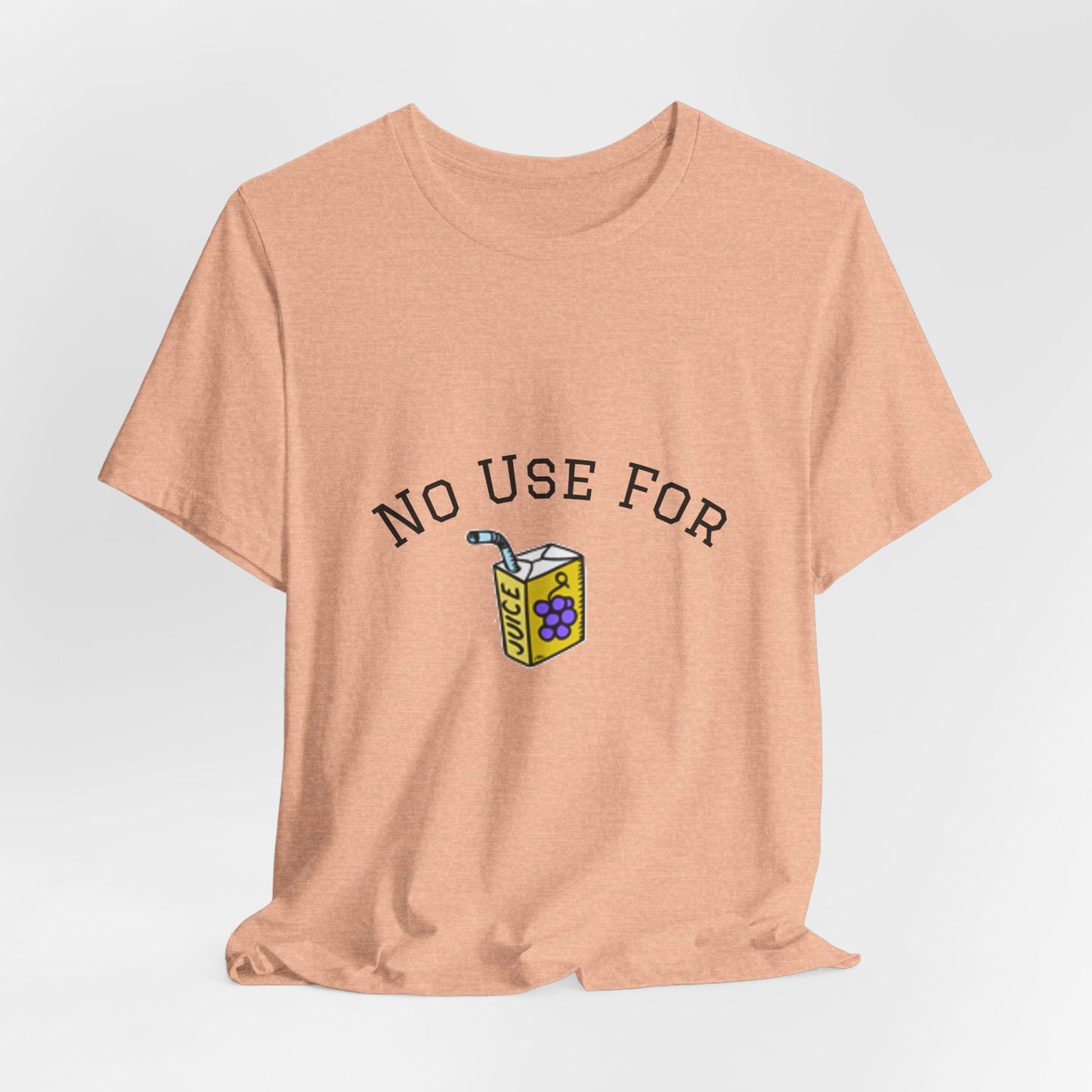 No Use For Juice T-Shirt — Minimalist Statement Tee